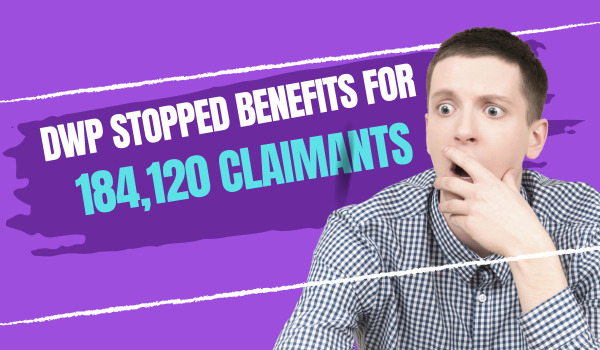 DWP Stopped Benefits for 184,120 Claimants