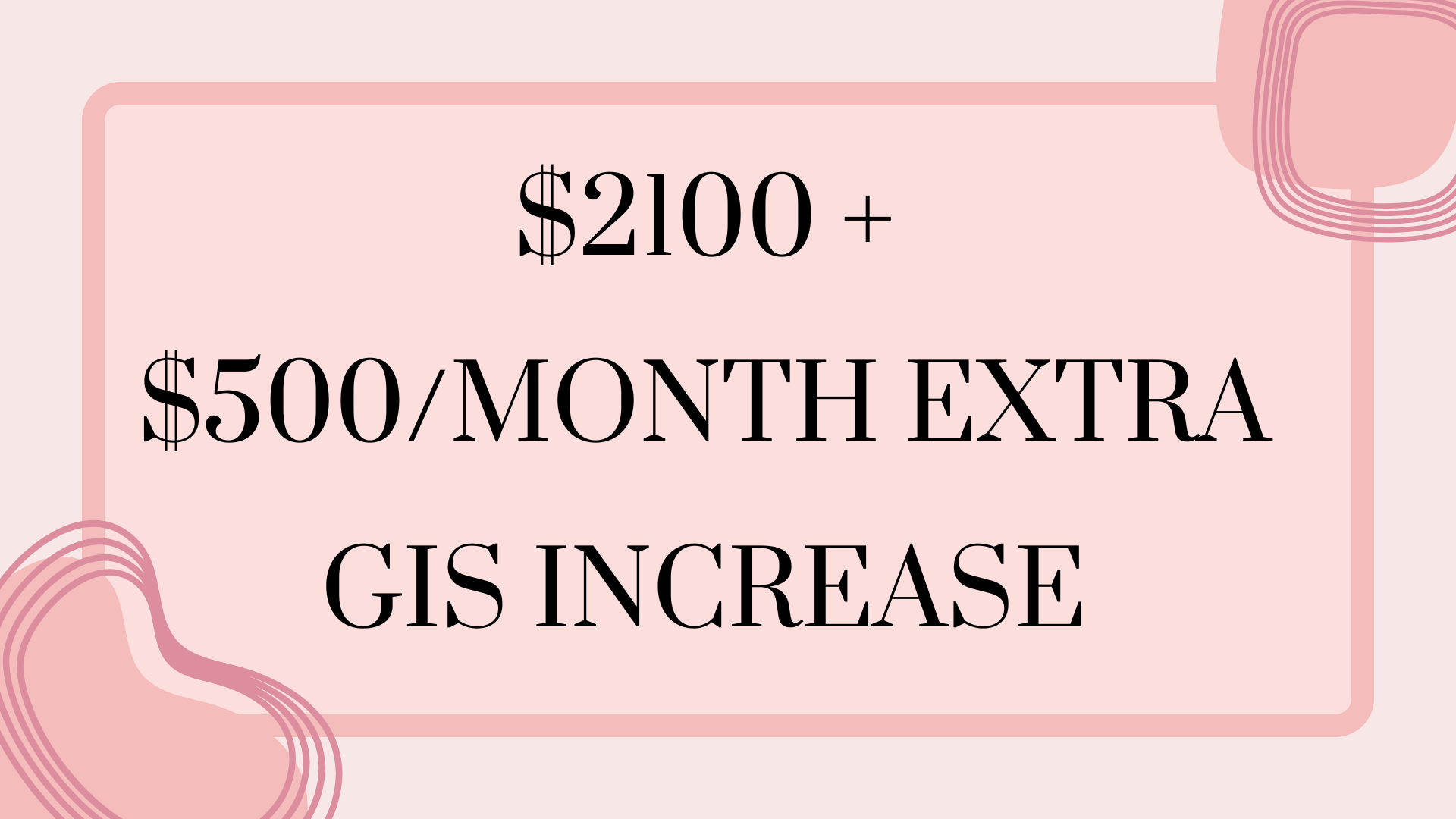 $2100 + $500Month Extra GIS Increase