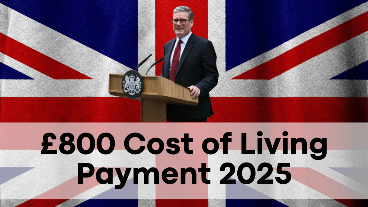 £800 Cost of Living Payment 2025, How to Secure Your Support Before It's Gone